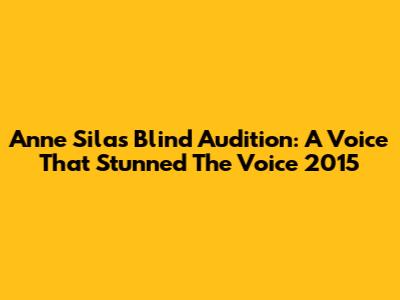 Anne Sila's Blind Audition: A Voice That Stunned The Voice 2015