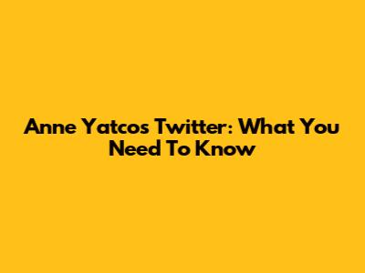 Anne Yatco's Twitter: What You Need To Know