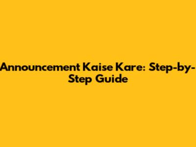 Announcement Kaise Kare: Step-by-Step Guide
