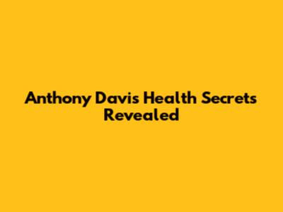 Anthony Davis' Health Secrets Revealed