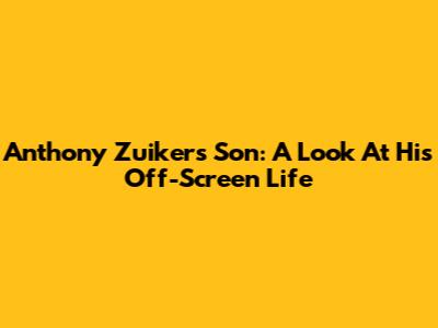 Anthony Zuiker's Son: A Look At His Off-Screen Life