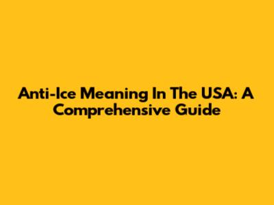 Anti-Ice Meaning In The USA: A Comprehensive Guide