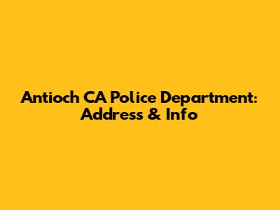 Antioch CA Police Department: Address & Info