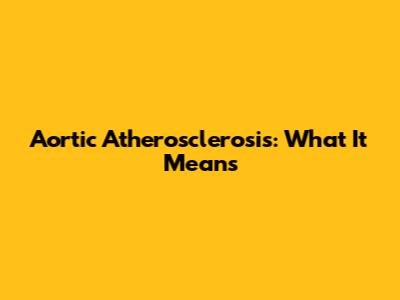 Aortic Atherosclerosis: What It Means