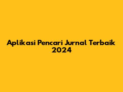 Aplikasi Pencari Jurnal Terbaik 2024
