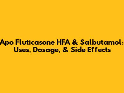 Apo Fluticasone HFA & Salbutamol: Uses, Dosage, & Side Effects