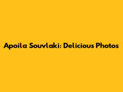 Apoila Souvlaki: Delicious Photos