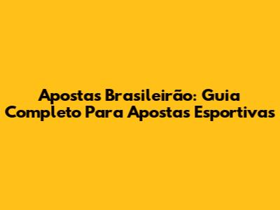 Apostas Brasileirão: Guia Completo Para Apostas Esportivas