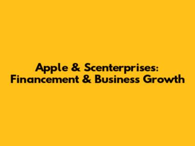 Apple & Scenterprises: Financement & Business Growth