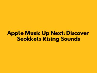 Apple Music Up Next: Discover Seokkel's Rising Sounds