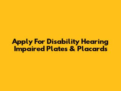 Apply For Disability Hearing Impaired Plates & Placards