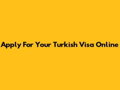 Apply For Your Turkish Visa Online