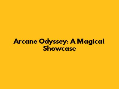 Arcane Odyssey: A Magical Showcase