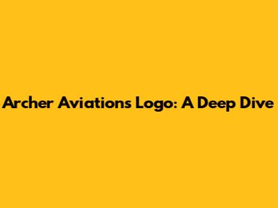 Archer Aviation's Logo: A Deep Dive