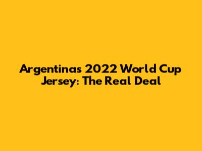 Argentina's 2022 World Cup Jersey: The Real Deal
