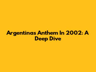 Argentina's Anthem In 2002: A Deep Dive