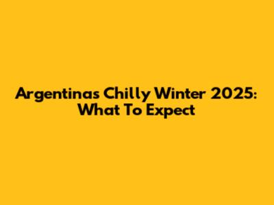 Argentina's Chilly Winter 2025: What To Expect