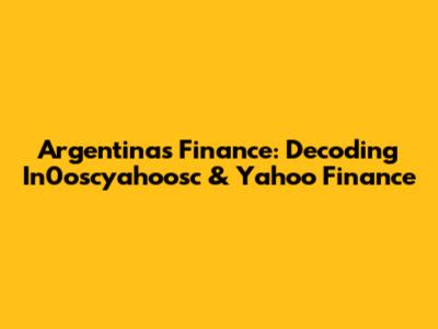 Argentina's Finance: Decoding In0oscyahoosc & Yahoo Finance