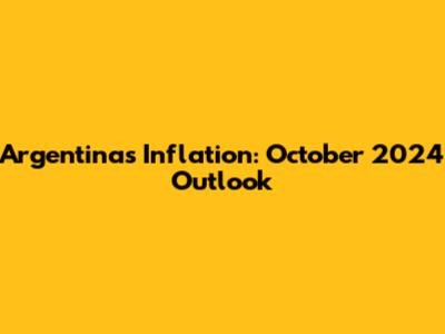 Argentina's Inflation: October 2024 Outlook