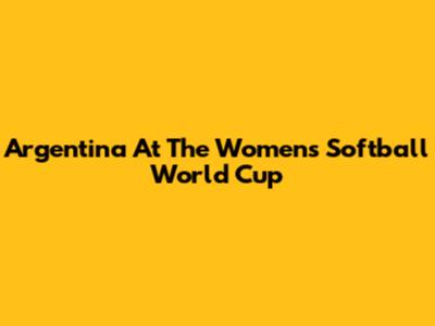 Argentina At The Women's Softball World Cup
