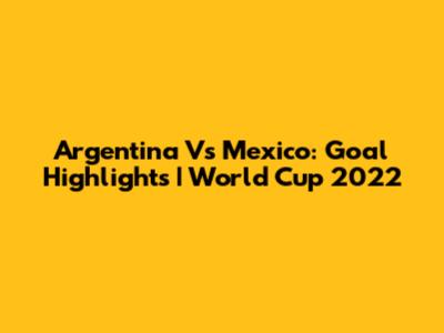 Argentina Vs Mexico: Goal Highlights | World Cup 2022