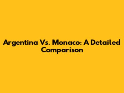 Argentina Vs. Monaco: A Detailed Comparison