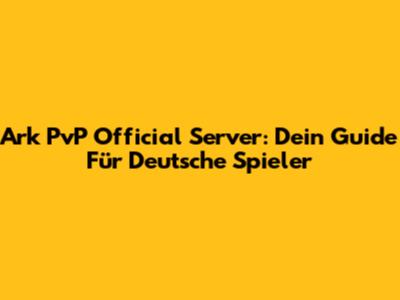 Ark PvP Official Server: Dein Guide Für Deutsche Spieler