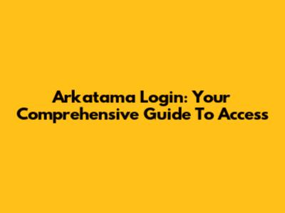 Arkatama Login: Your Comprehensive Guide To Access