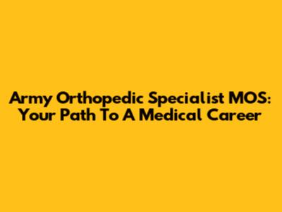 Army Orthopedic Specialist MOS: Your Path To A Medical Career