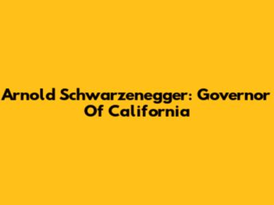 Arnold Schwarzenegger: Governor Of California