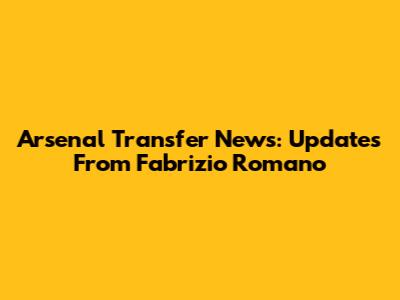 Arsenal Transfer News: Updates From Fabrizio Romano