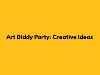 Art Diddy Party: Creative Ideas