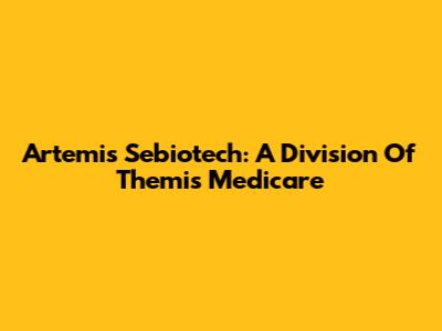 Artemis Sebiotech: A Division Of Themis Medicare