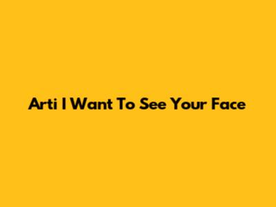 Arti "I Want To See Your Face"