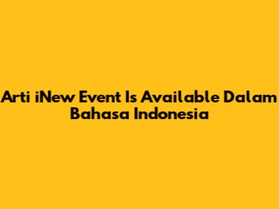 Arti "iNew Event Is Available" Dalam Bahasa Indonesia