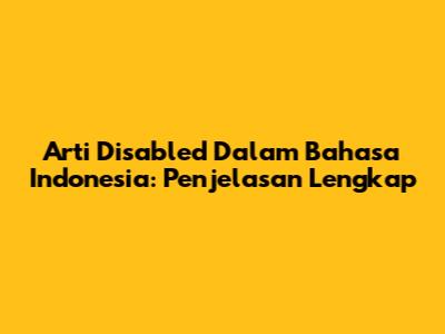 Arti 'Disabled' Dalam Bahasa Indonesia: Penjelasan Lengkap