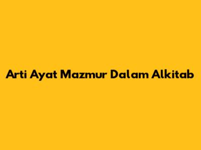Arti Ayat Mazmur Dalam Alkitab