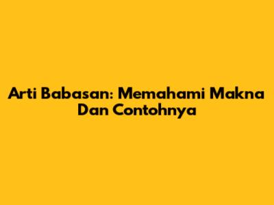 Arti Babasan: Memahami Makna Dan Contohnya