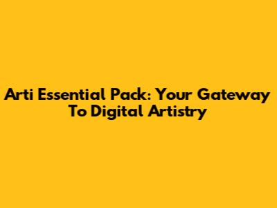 Arti Essential Pack: Your Gateway To Digital Artistry