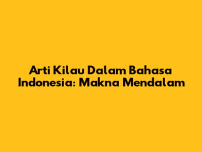 Arti Kilau Dalam Bahasa Indonesia: Makna Mendalam