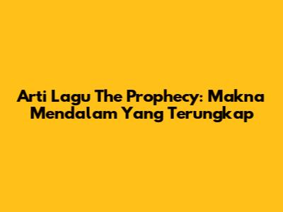 Arti Lagu The Prophecy: Makna Mendalam Yang Terungkap