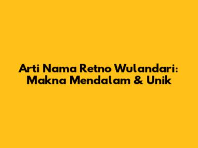 Arti Nama Retno Wulandari: Makna Mendalam & Unik