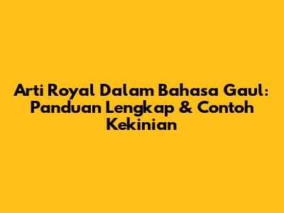 Arti Royal Dalam Bahasa Gaul: Panduan Lengkap & Contoh Kekinian