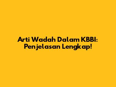 Arti Wadah Dalam KBBI: Penjelasan Lengkap!