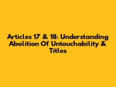 Articles 17 & 18: Understanding Abolition Of Untouchability & Titles