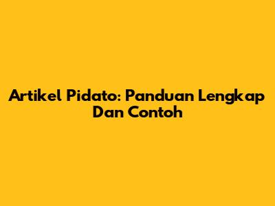 Artikel Pidato: Panduan Lengkap Dan Contoh