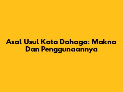 Asal Usul Kata 'Dahaga': Makna Dan Penggunaannya