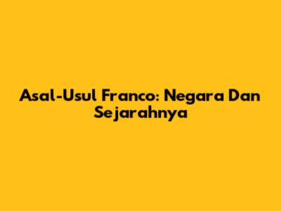 Asal-Usul Franco: Negara Dan Sejarahnya