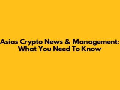 Asia's Crypto News & Management: What You Need To Know