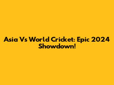 Asia Vs World Cricket: Epic 2024 Showdown!